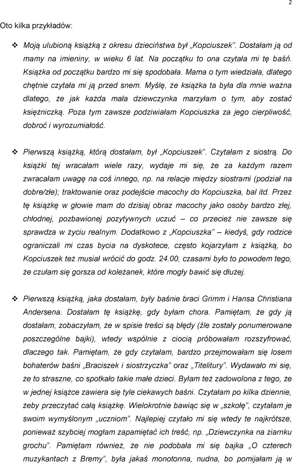 Myślę, że książka ta była dla mnie ważna dlatego, że jak każda mała dziewczynka marzyłam o tym, aby zostać księżniczką.