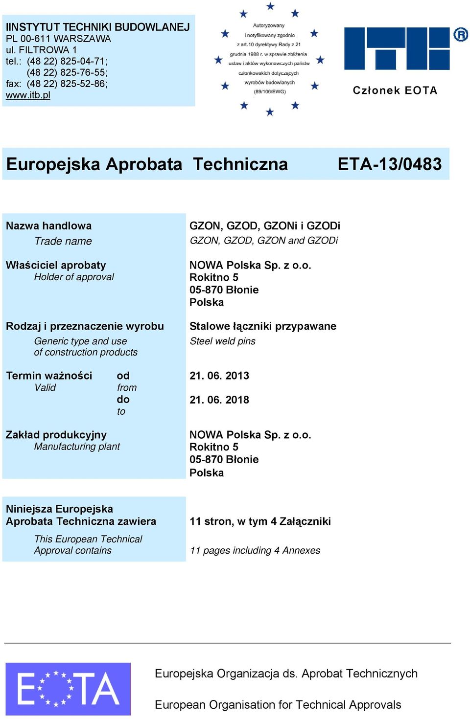 GZON, GZOD, GZONi i GZODi GZON, GZOD, GZON and GZODi NOWA Polska Sp. z o.o. Rokitno 5 05-870 Błonie Polska Stalowe łączniki przypawane Steel weld pins Termin ważności Valid od from do to 21. 06.