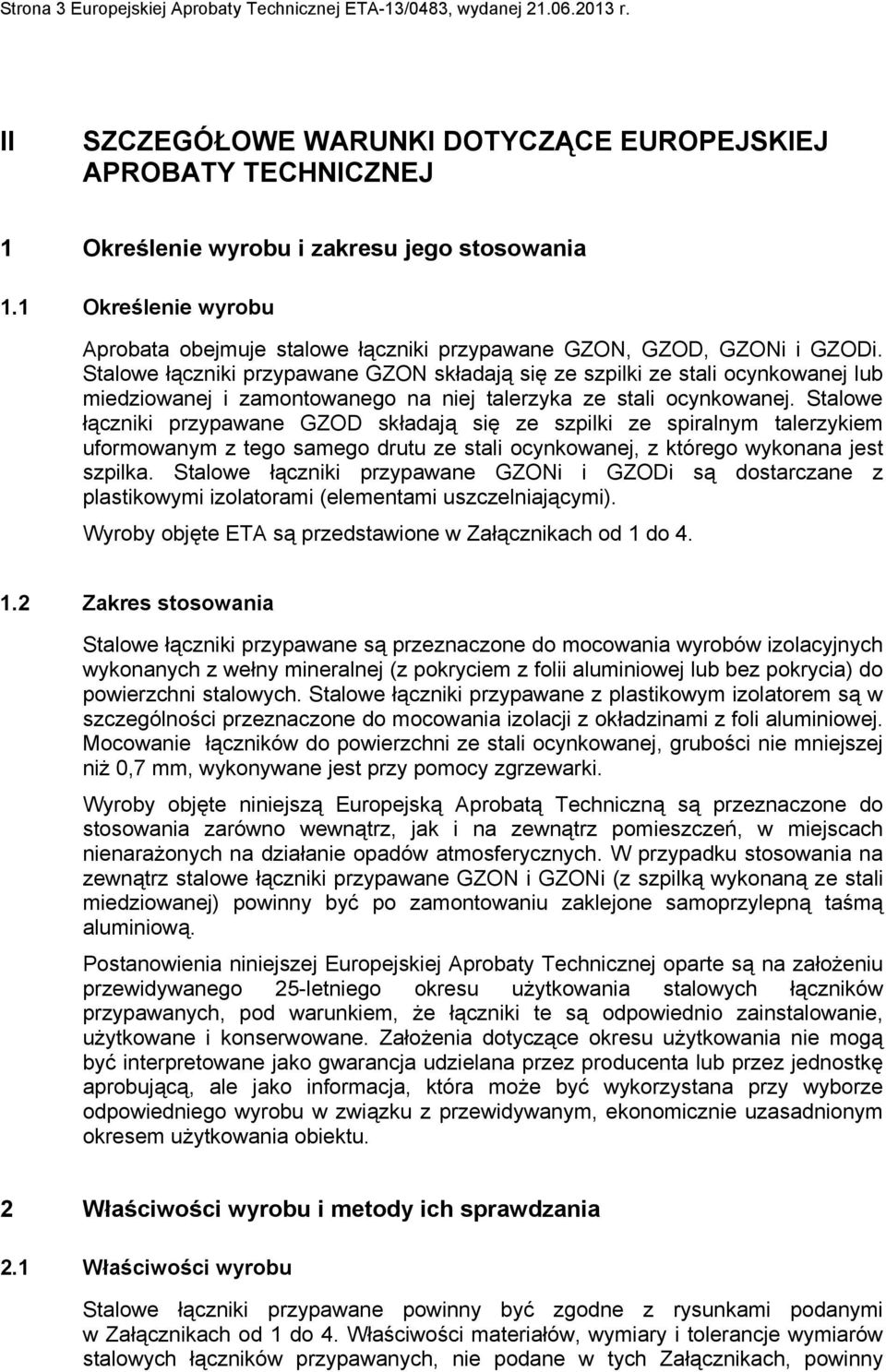 Stalowe łączniki przypawane GZON składają się ze szpilki ze stali ocynkowanej lub miedziowanej i zamontowanego na niej talerzyka ze stali ocynkowanej.