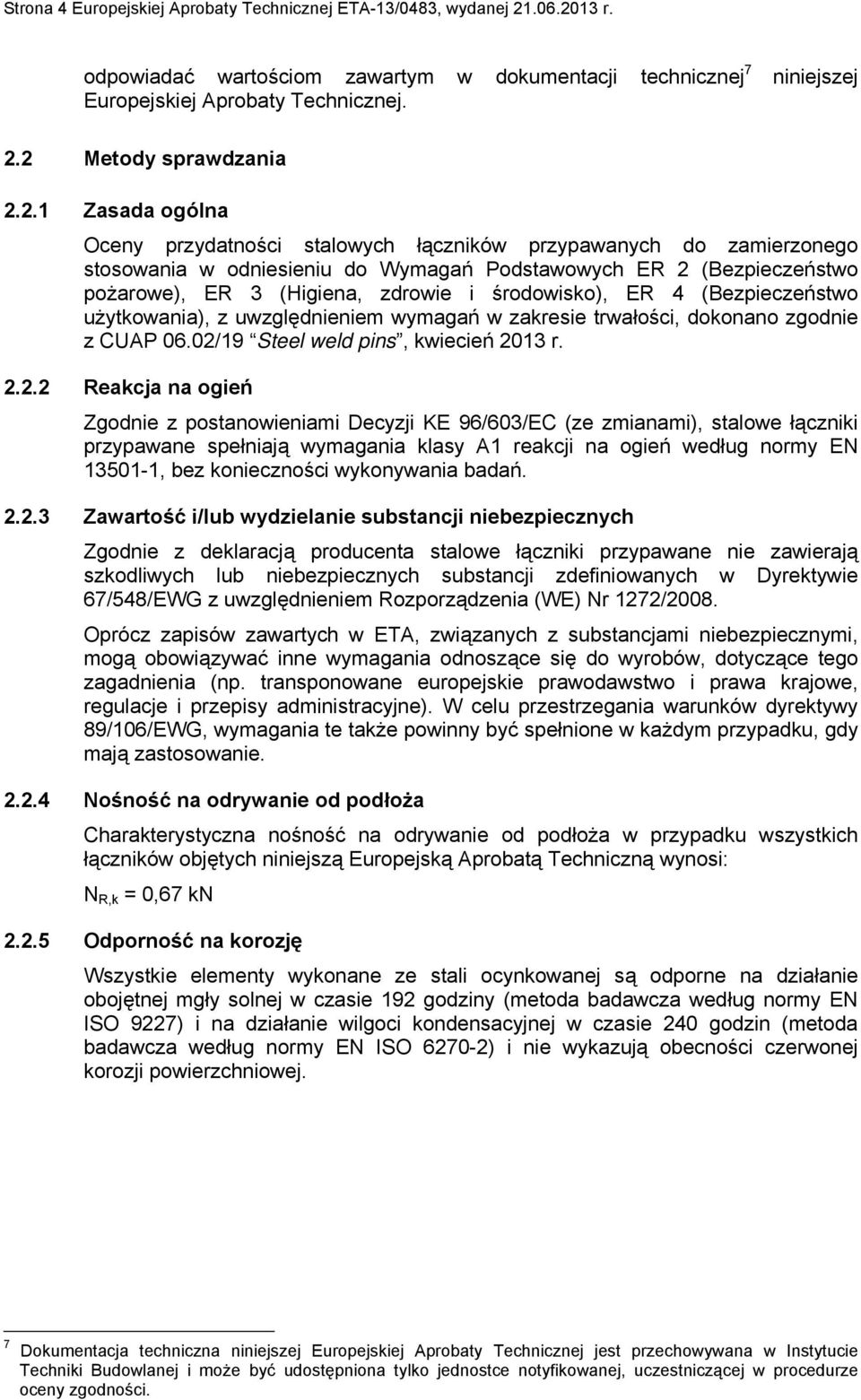 środowisko), ER 4 (Bezpieczeństwo użytkowania), z uwzględnieniem wymagań w zakresie trwałości, dokonano zgodnie z CUAP 06.02/