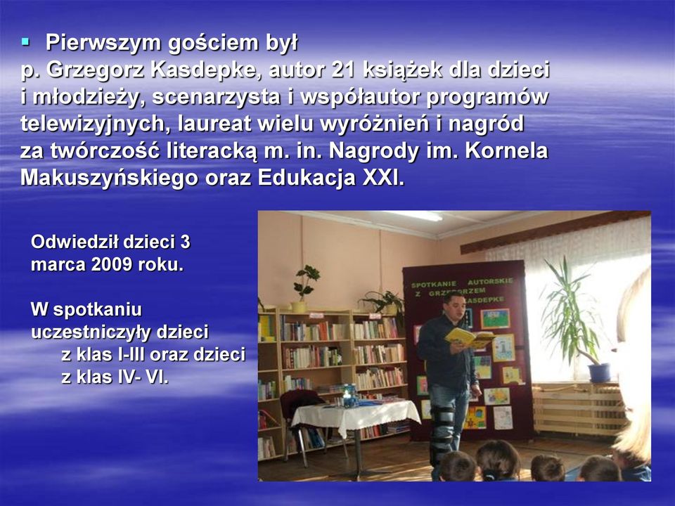 programów telewizyjnych, laureat wielu wyróżnień i nagród za twórczość literacką m. in.