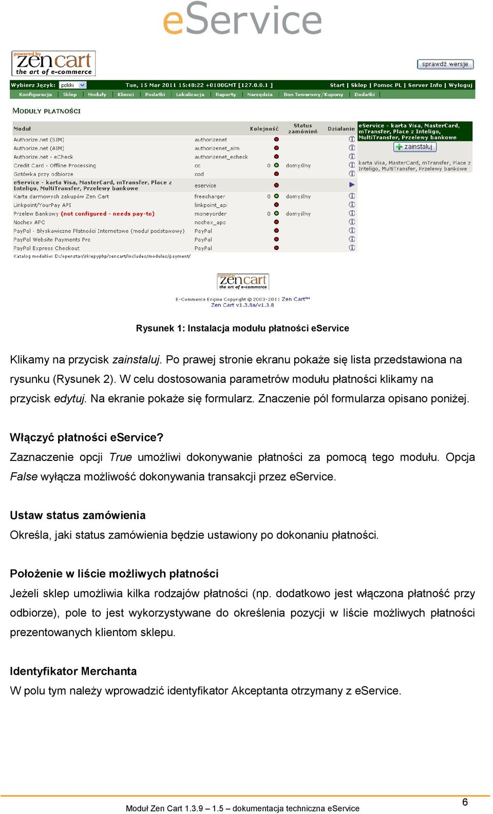 Zaznaczenie opcji True umożliwi dokonywanie płatności za pomocą tego modułu. Opcja False wyłącza możliwość dokonywania transakcji przez eservice.
