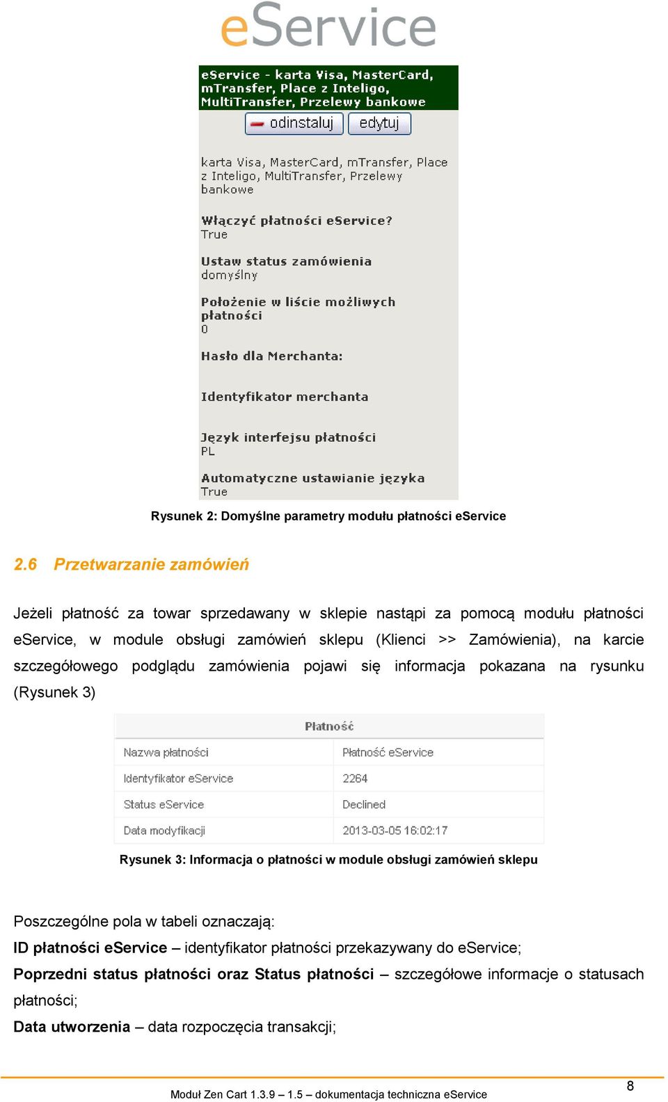 Zamówienia), na karcie szczegółowego podglądu zamówienia pojawi się informacja pokazana na rysunku (Rysunek 3) Rysunek 3: Informacja o płatności w module obsługi