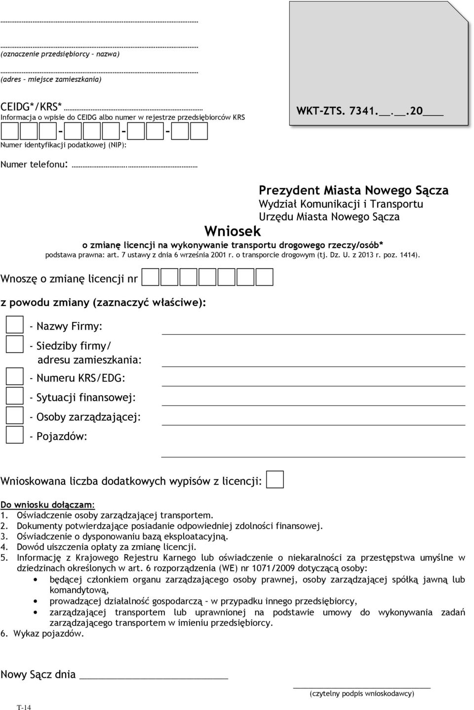 Prezydent Miasta Nowego Sącza Wydział Komunikacji i Transportu Urzędu Miasta Nowego Sącza Wniosek o zmianę licencji na wykonywanie transportu drogowego rzeczy/osób* podstawa prawna: art.