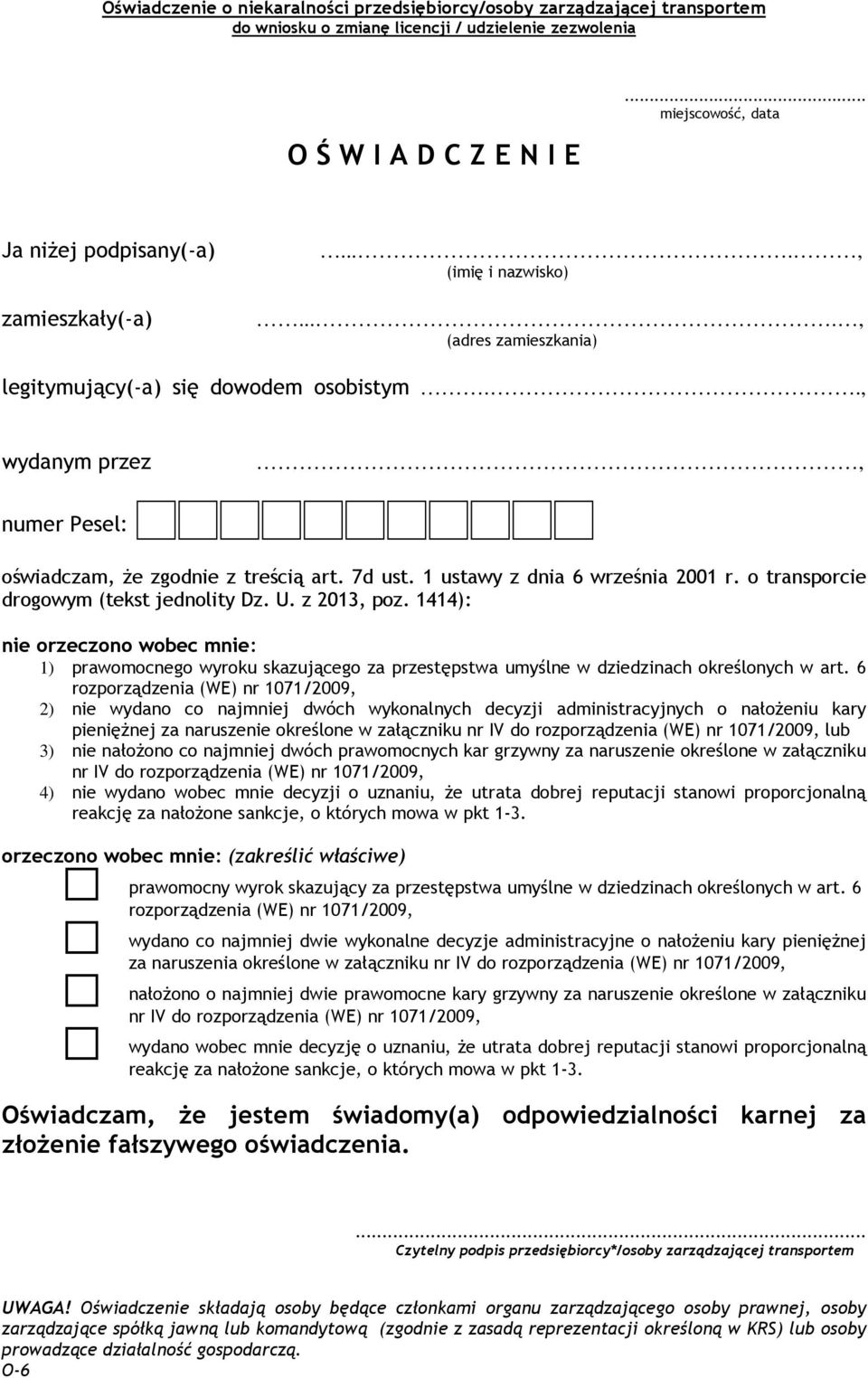 o transporcie drogowym (tekst jednolity Dz. U. z 2013, poz. 1414): nie orzeczono wobec mnie: 1) prawomocnego wyroku skazującego za przestępstwa umyślne w dziedzinach określonych w art.