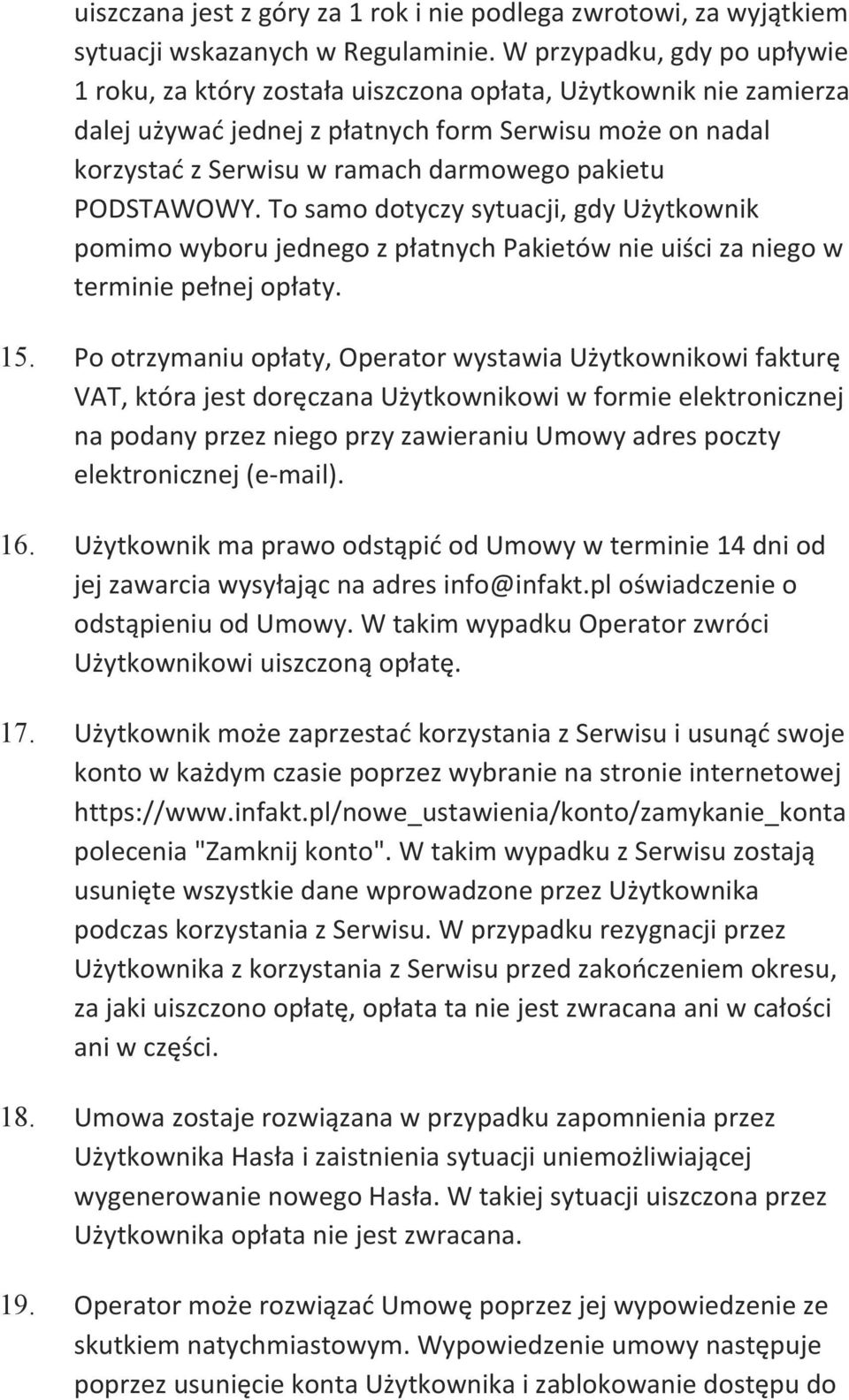 PODSTAWOWY. To samo dotyczy sytuacji, gdy Użytkownik pomimo wyboru jednego z płatnych Pakietów nie uiści za niego w terminie pełnej opłaty. 15.