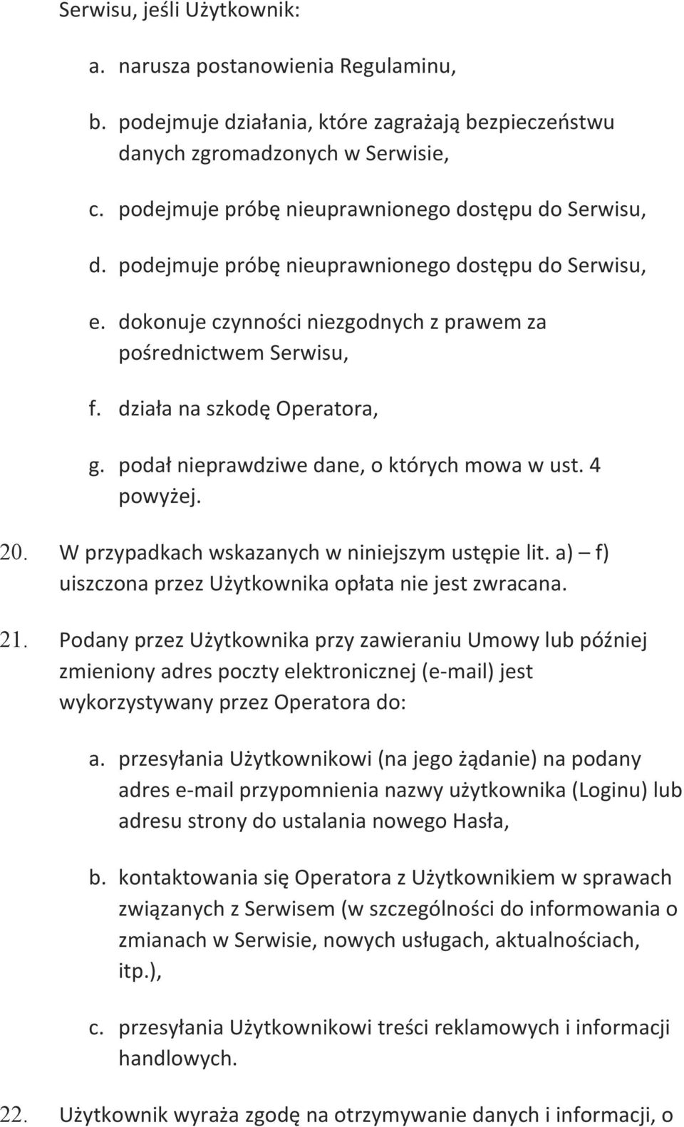 działa na szkodę Operatora, g. podał nieprawdziwe dane, o których mowa w ust. 4 powyżej. 20. W przypadkach wskazanych w niniejszym ustępie lit.