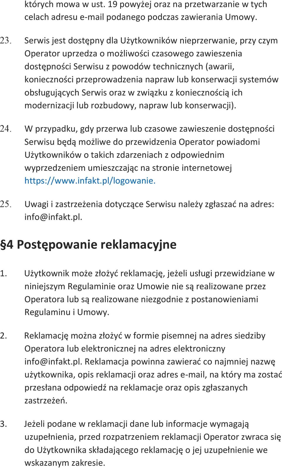 napraw lub konserwacji systemów obsługujących Serwis oraz w związku z koniecznością ich modernizacji lub rozbudowy, napraw lub konserwacji). 24.