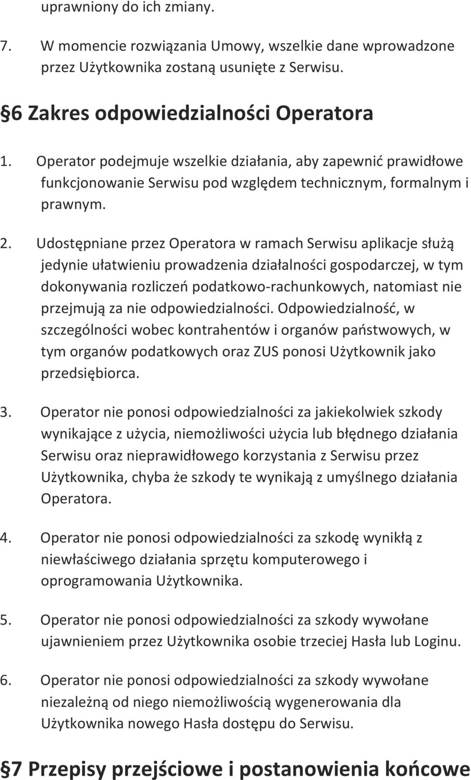 Udostępniane przez Operatora w ramach Serwisu aplikacje służą jedynie ułatwieniu prowadzenia działalności gospodarczej, w tym dokonywania rozliczeń podatkowo- rachunkowych, natomiast nie przejmują za