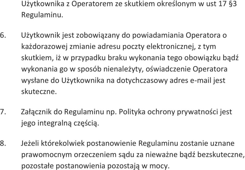 tego obowiązku bądź wykonania go w sposób nienależyty, oświadczenie Operatora wysłane do Użytkownika na dotychczasowy adres e- mail jest skuteczne. 7.