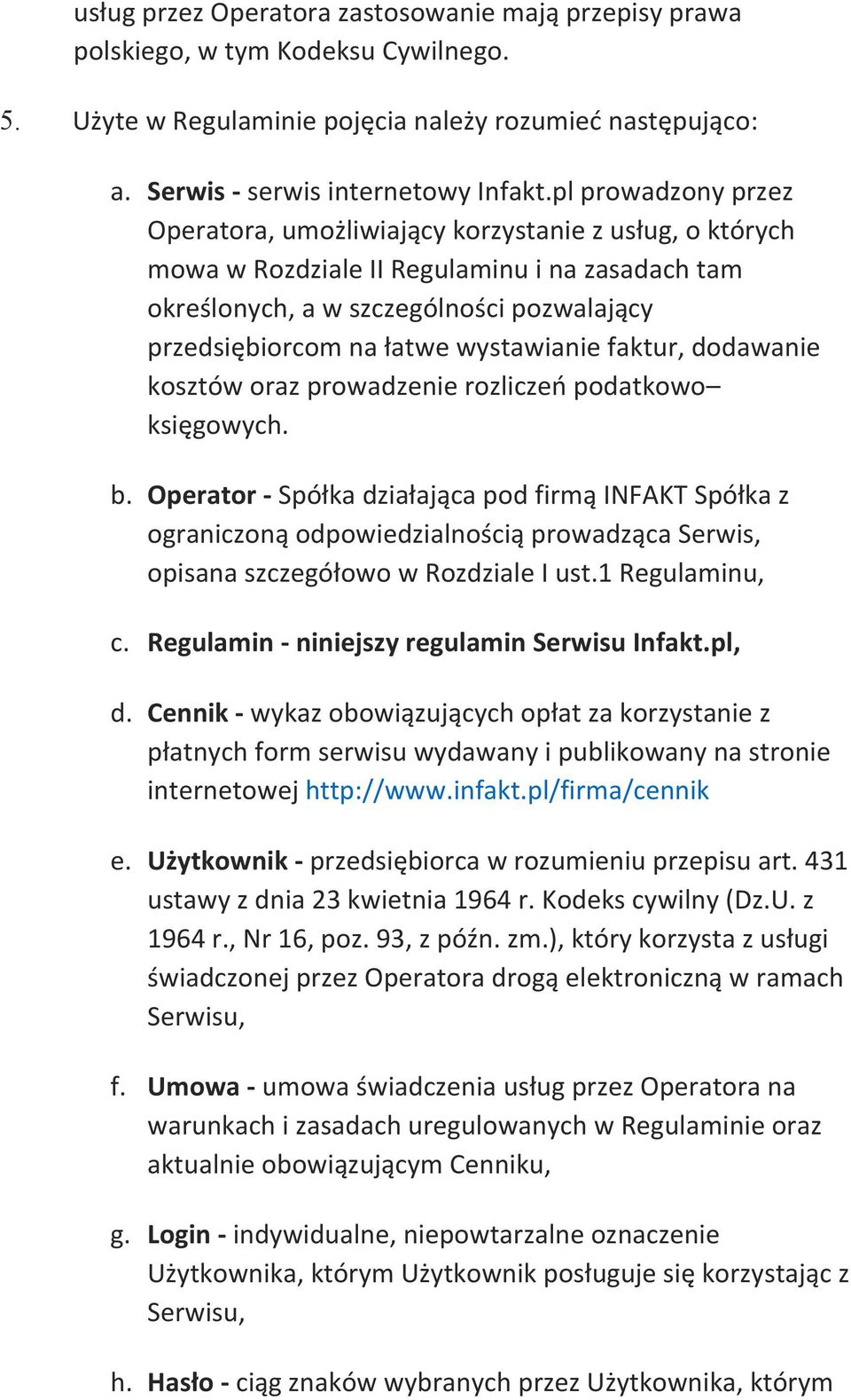 wystawianie faktur, dodawanie kosztów oraz prowadzenie rozliczeń podatkowo księgowych. b.