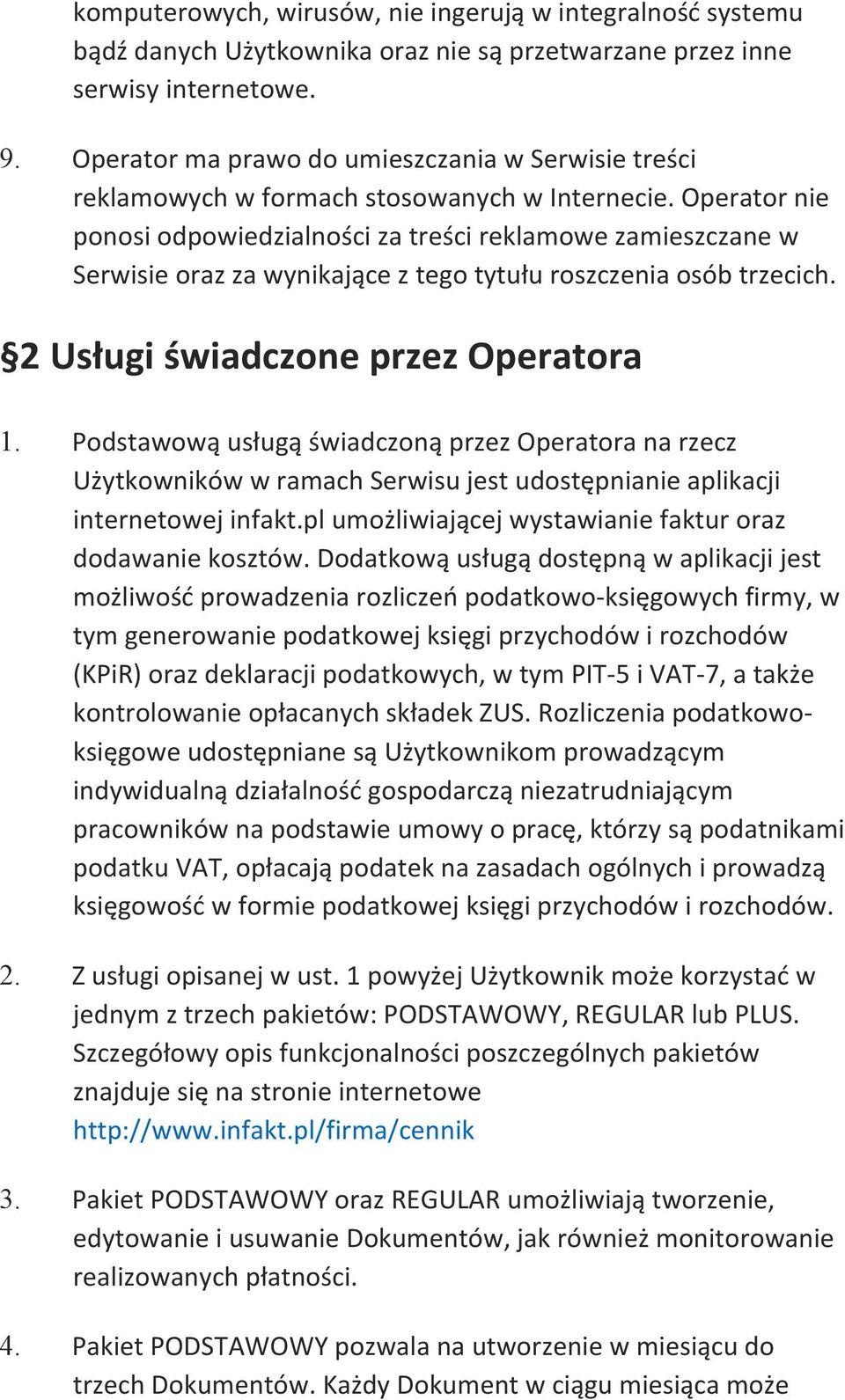 Operator nie ponosi odpowiedzialności za treści reklamowe zamieszczane w Serwisie oraz za wynikające z tego tytułu roszczenia osób trzecich. 2 Usługi świadczone przez Operatora 1.