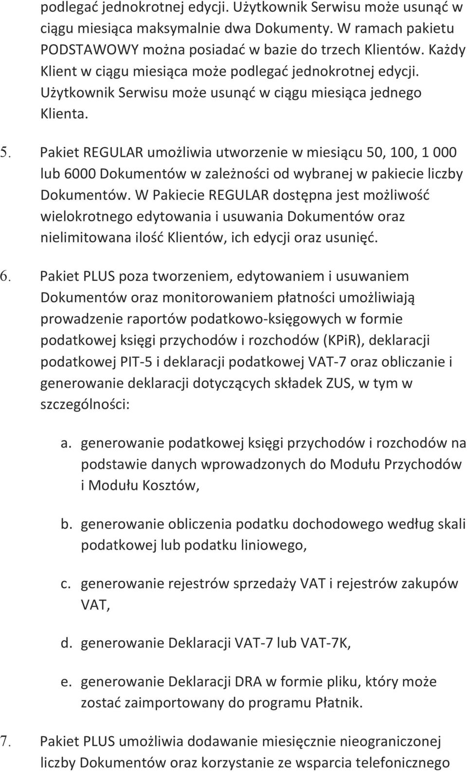 Pakiet REGULAR umożliwia utworzenie w miesiącu 50, 100, 1 000 lub 6000 Dokumentów w zależności od wybranej w pakiecie liczby Dokumentów.