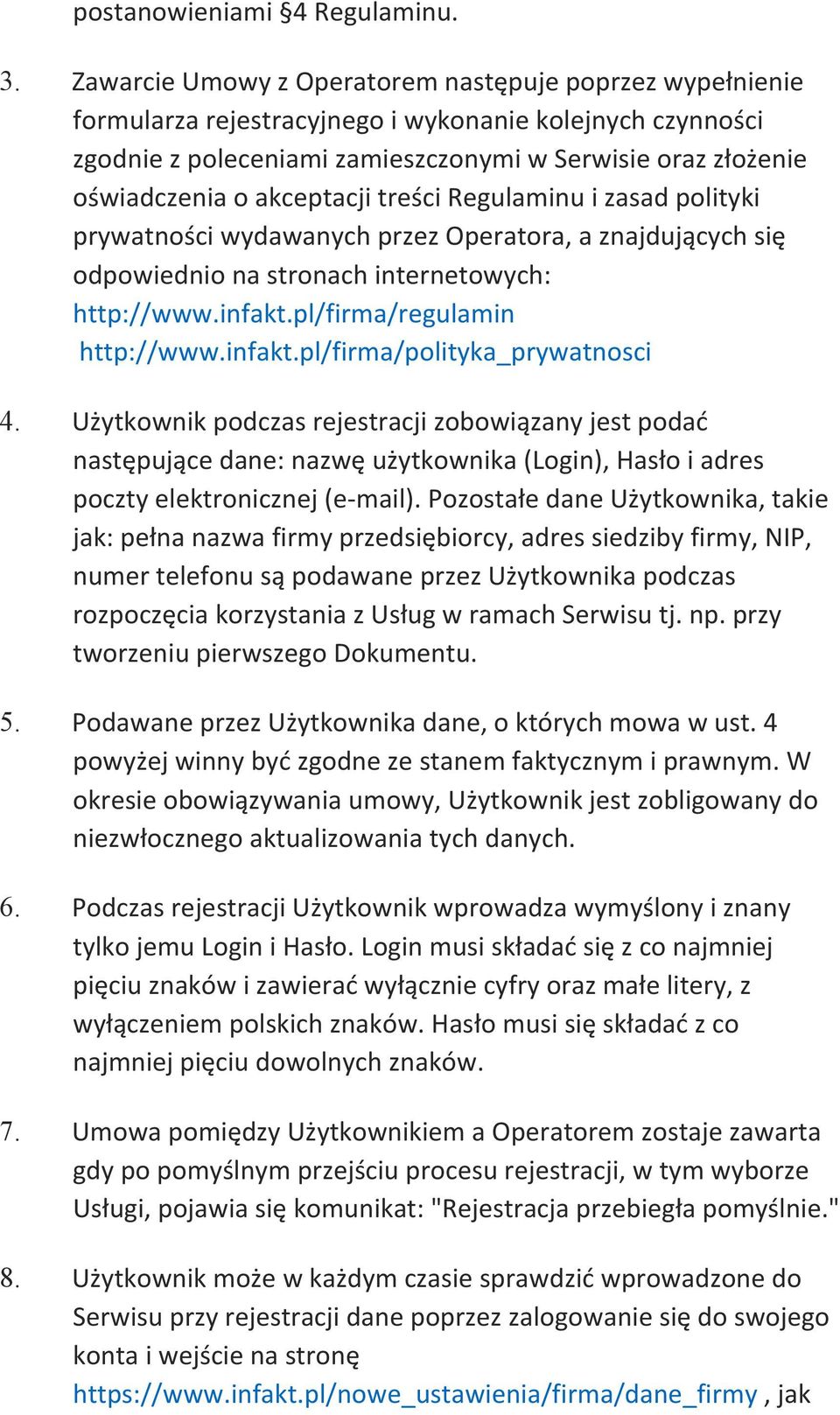 akceptacji treści Regulaminu i zasad polityki prywatności wydawanych przez Operatora, a znajdujących się odpowiednio na stronach internetowych: http://www.infakt.pl/firma/regulamin http://www.infakt.pl/firma/polityka_prywatnosci 4.