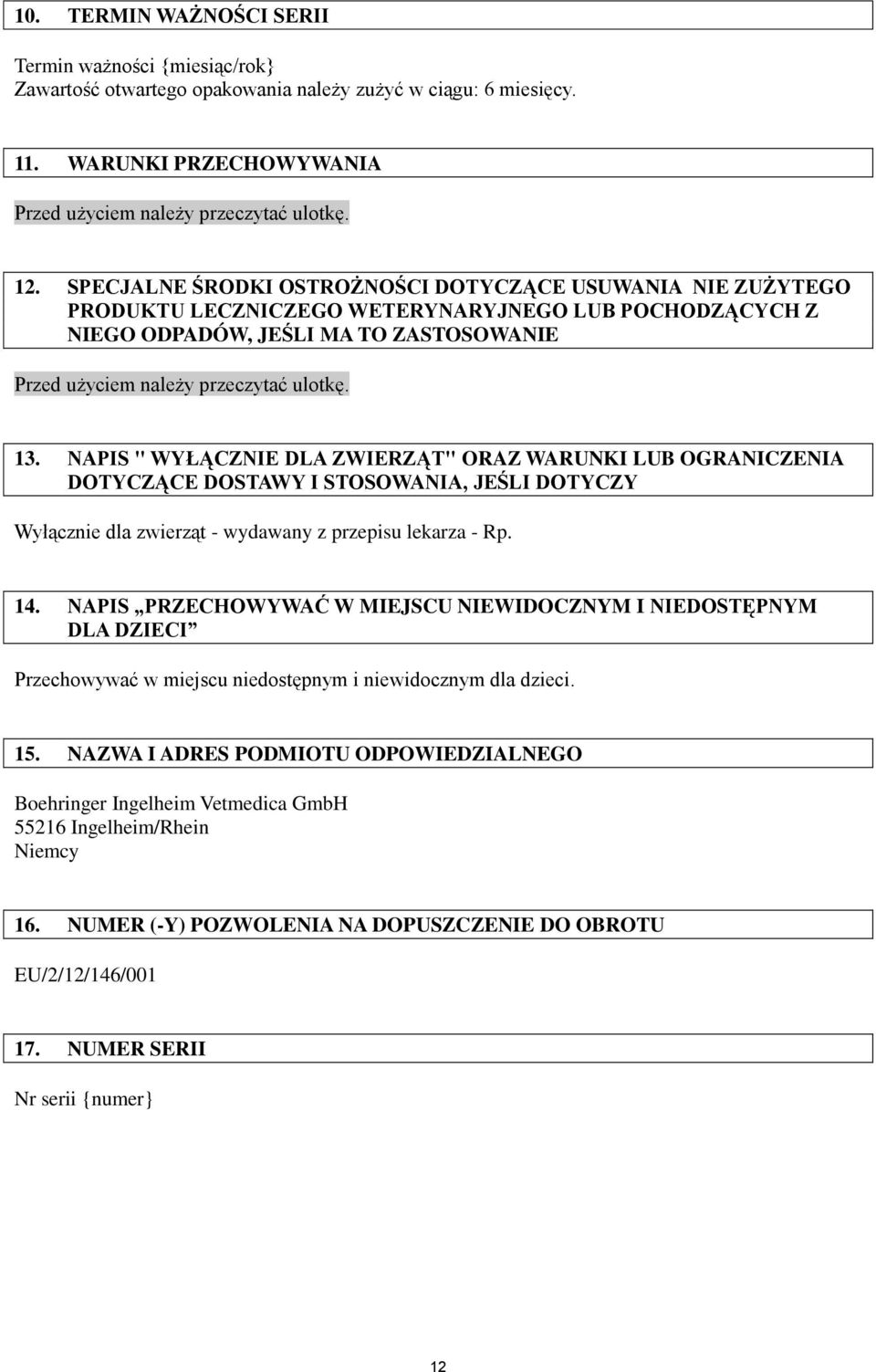 NAPIS " WYŁĄCZNIE DLA ZWIERZĄT" ORAZ WARUNKI LUB OGRANICZENIA DOTYCZĄCE DOSTAWY I STOSOWANIA, JEŚLI DOTYCZY Wyłącznie dla zwierząt - wydawany z przepisu lekarza - Rp. 14.