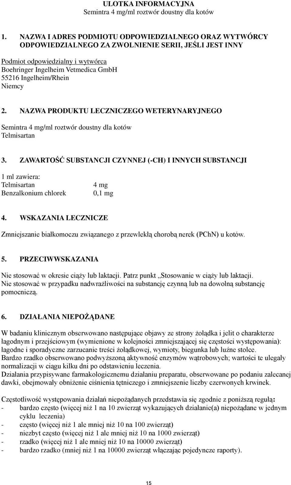 NAZWA PRODUKTU LECZNICZEGO WETERYNARYJNEGO Semintra 4 mg/ml roztwór doustny dla kotów Telmisartan 3.