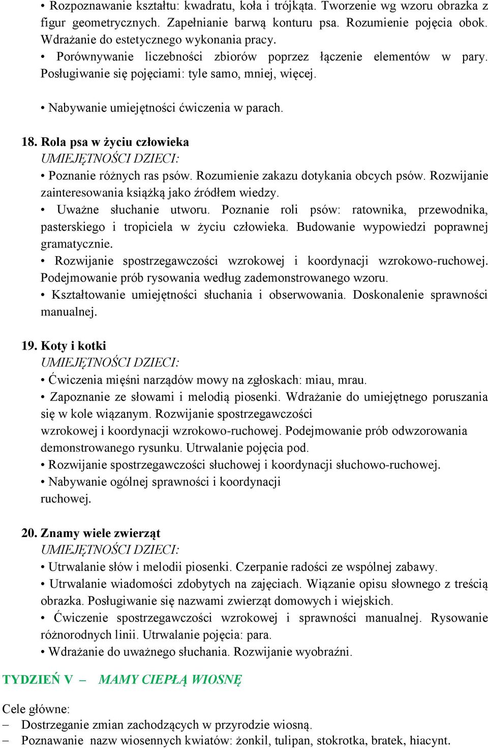 Rola psa w życiu człowieka Poznanie różnych ras psów. Rozumienie zakazu dotykania obcych psów. Rozwijanie zainteresowania książką jako źródłem wiedzy. Uważne słuchanie utworu.