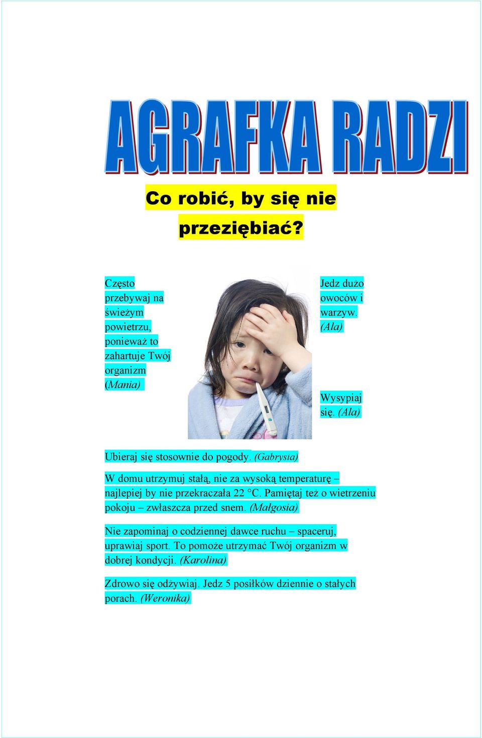 (Ala) Ubieraj się stosownie do pogody. (Gabrysia) W domu utrzymuj stałą, nie za wysoką temperaturę najlepiej by nie przekraczała 22 C.