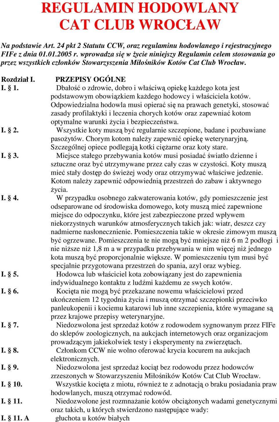 Dbałość o zdrowie, dobro i właściwą opiekę każdego kota jest podstawowym obowiązkiem każdego hodowcy i właściciela kotów.