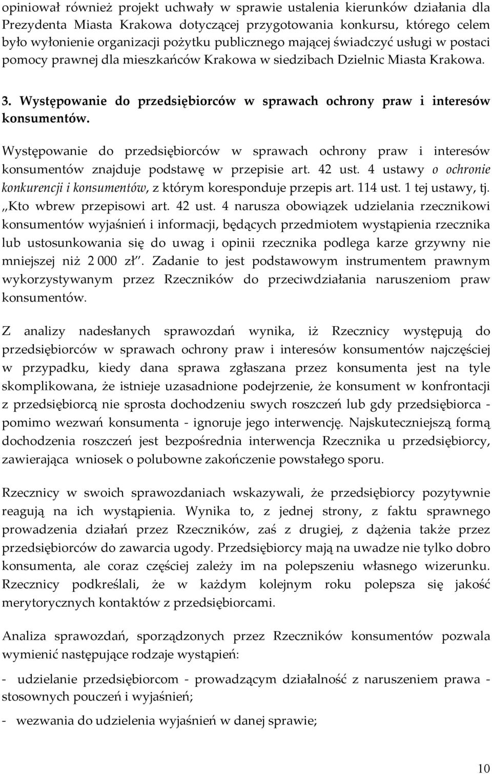 Występowanie do przedsiębiorców w sprawach ochrony praw i interesów konsumentów. Występowanie do przedsiębiorców w sprawach ochrony praw i interesów konsumentów znajduje podstawę w przepisie art.