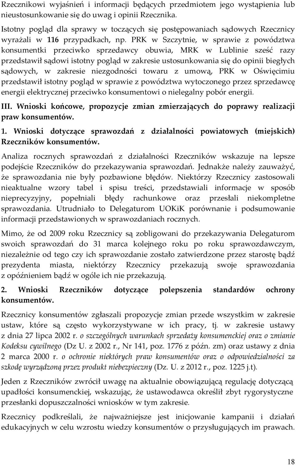 PRK w Szczytnie, w sprawie z powództwa konsumentki przeciwko sprzedawcy obuwia, MRK w Lublinie sześć razy przedstawił sądowi istotny pogląd w zakresie ustosunkowania się do opinii biegłych sądowych,