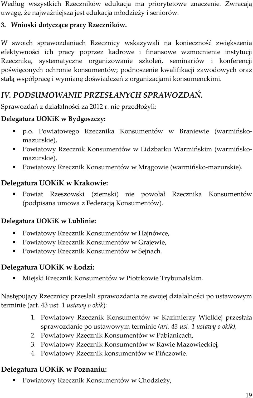 seminariów i konferencji poświęconych ochronie konsumentów; podnoszenie kwalifikacji zawodowych oraz stałą współpracę i wymianę doświadczeń z organizacjami konsumenckimi. IV.