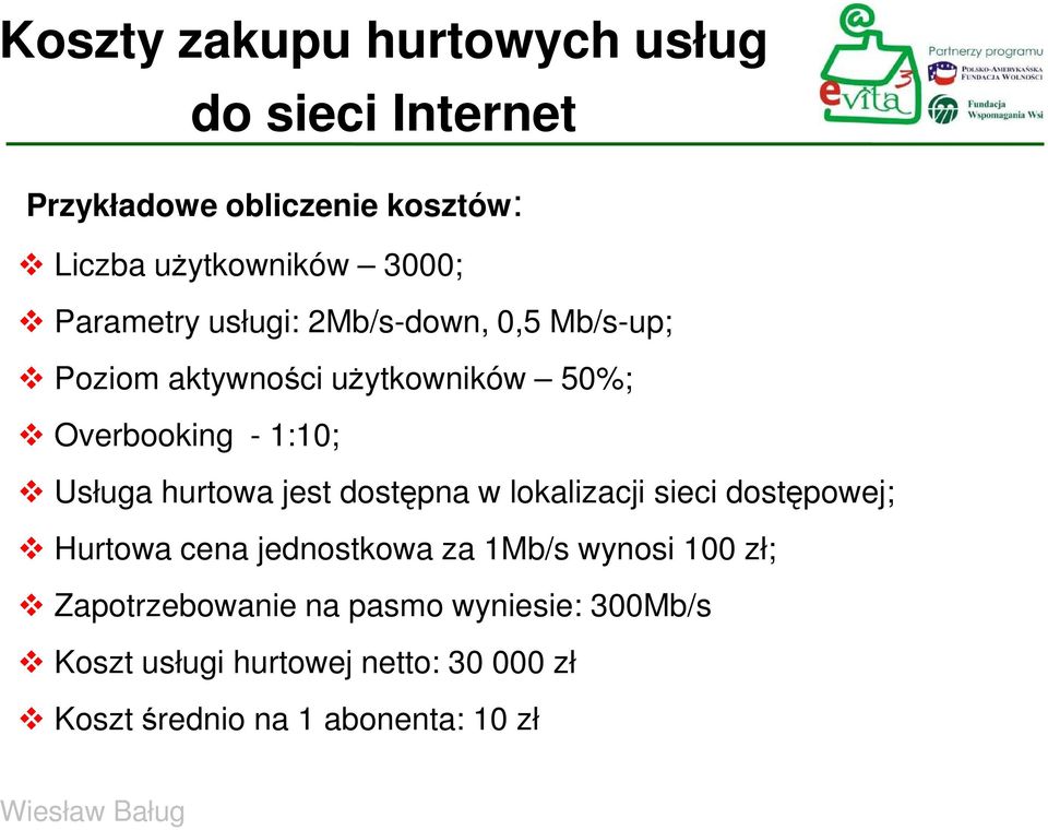 hurtowa jest dostępna w lokalizacji sieci dostępowej; Hurtowa cena jednostkowa za 1Mb/s wynosi 100 zł;