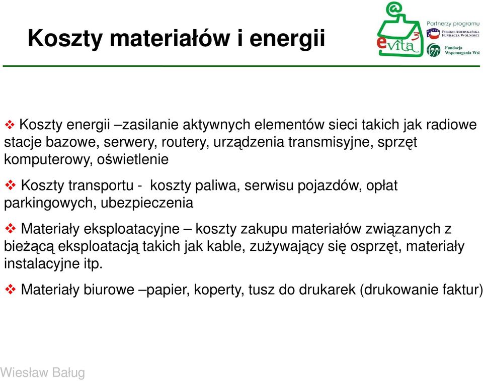 parkingowych, ubezpieczenia Materiały eksploatacyjne koszty zakupu materiałów związanych z bieżącą eksploatacją takich jak