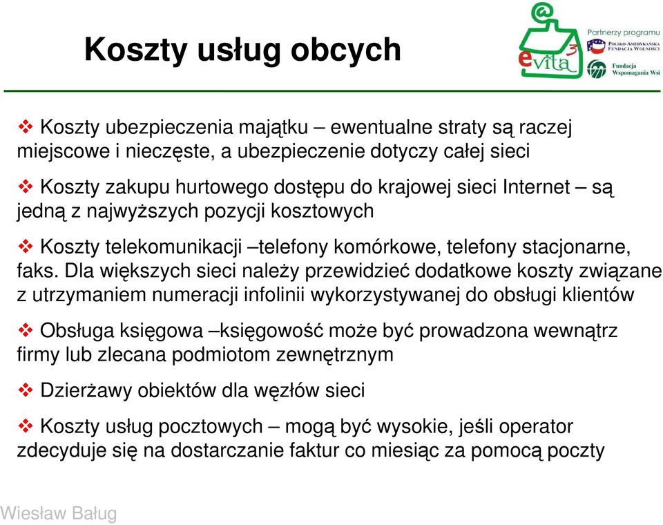 Dla większych sieci należy przewidzieć dodatkowe koszty związane z utrzymaniem numeracji infolinii wykorzystywanej do obsługi klientów Obsługa księgowa księgowość może być