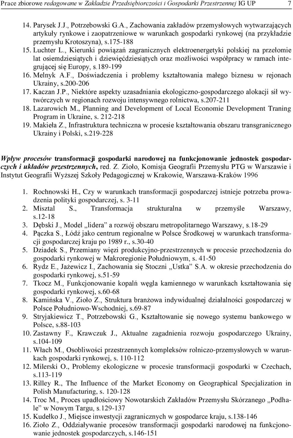 , Kierunki powiązań zagranicznych elektroenergetyki polskiej na przełomie lat osiemdziesiątych i dziewięćdziesiątych oraz możliwości współpracy w ramach integrującej się Europy, s.189-199 16.