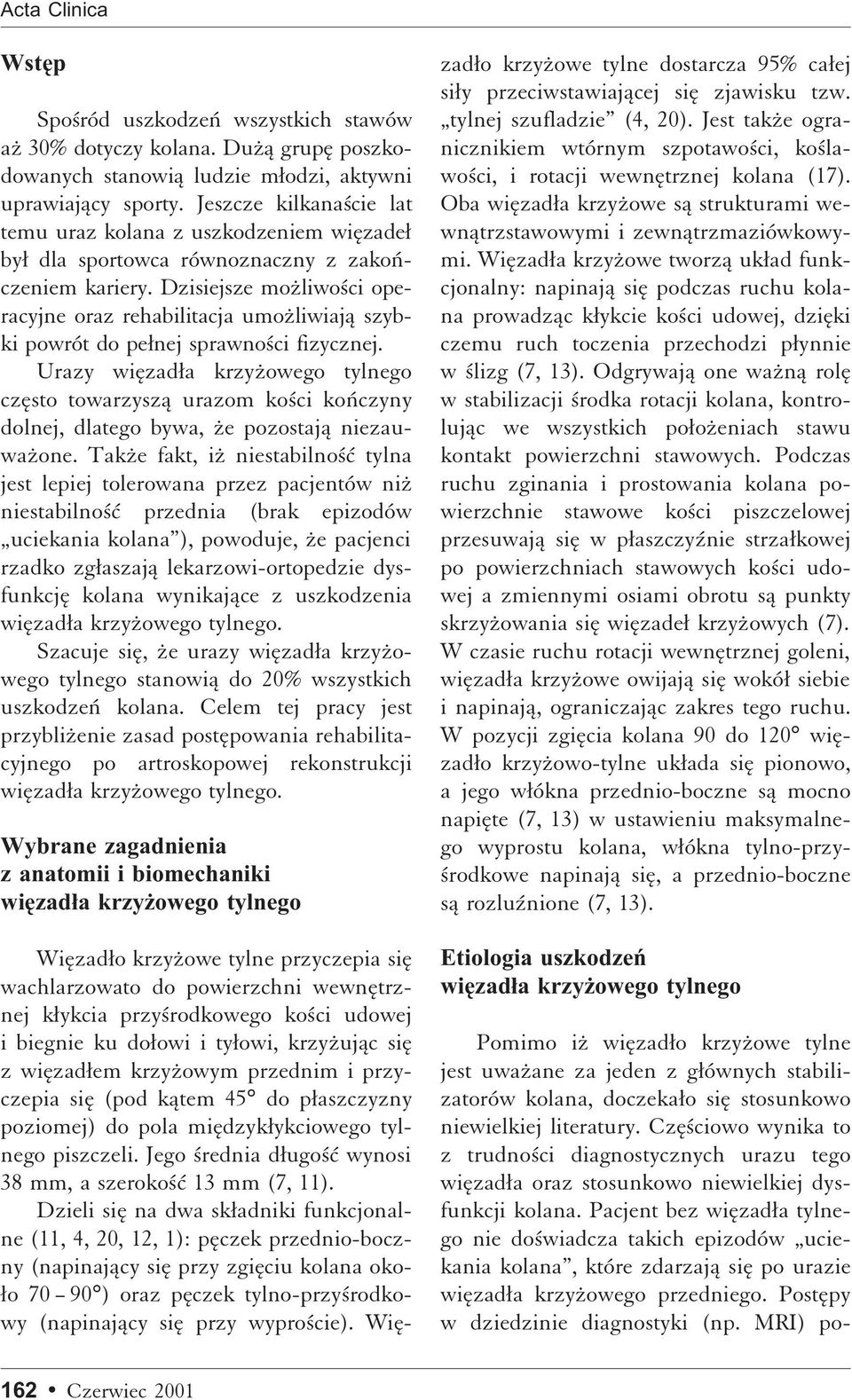 Dzisiejsze moºliwo ci operacyjne oraz rehabilitacja umoºliwiajå szybki powrót do peænej sprawno ci fizycznej.