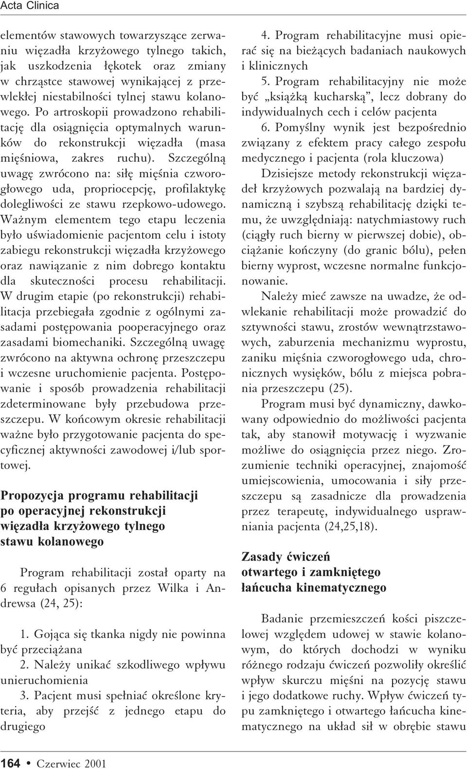 Szczególnå uwagæ zwrócono na: siææ miæ nia czworogæowego uda, propriocepcjæ, profilaktykæ dolegliwo ci ze stawu rzepkowo-udowego.