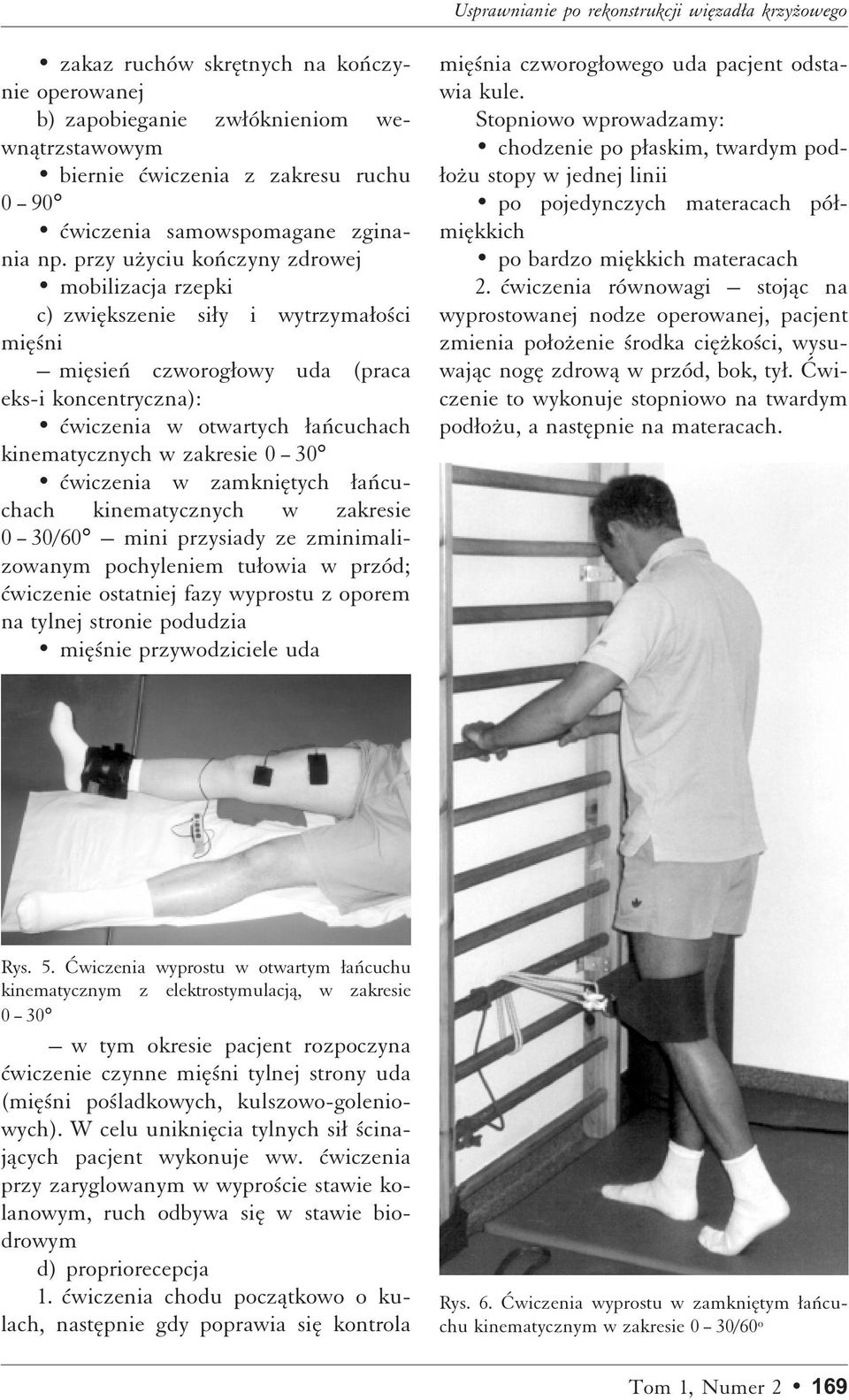 przy uºyciu koñczyny zdrowej mobilizacja rzepki c) zwiækszenie siæy i wytrzymaæo ci miæ ni miæsieñ czworogæowy uda (praca eks-i koncentryczna): ìwiczenia w otwartych Æañcuchach kinematycznych w