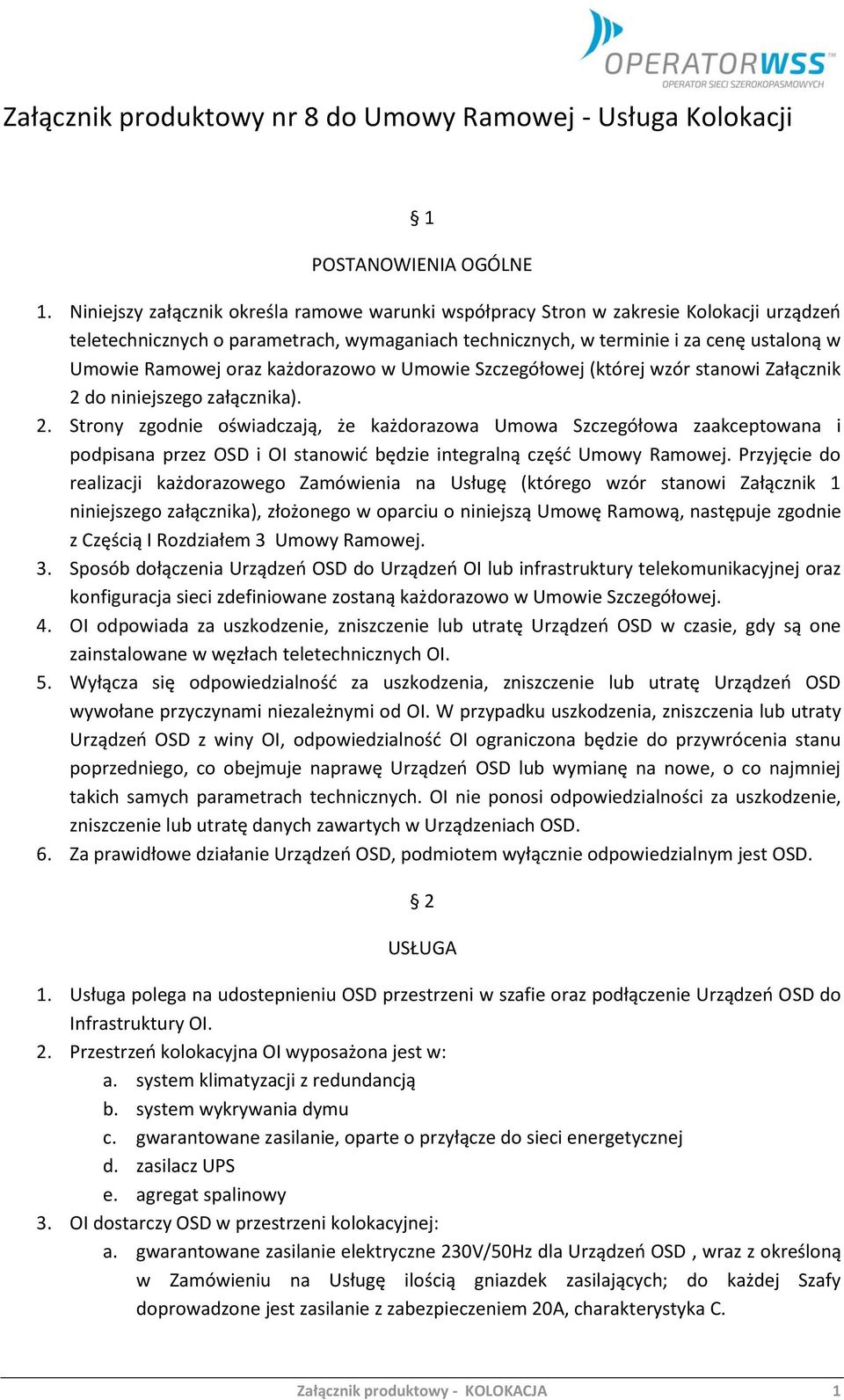 każdorazowo w Umowie Szczegółowej (której wzór stanowi Załącznik 2 