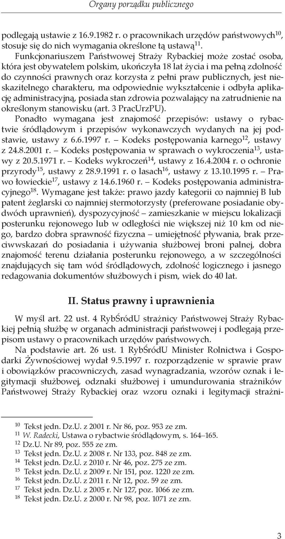 jest nieskazitelnego charakteru, ma odpowiednie wykształcenie i odbyła aplikację administracyjną, posiada stan zdrowia pozwalający na zatrudnienie na określonym stanowisku (art. 3 PracUrzPU).