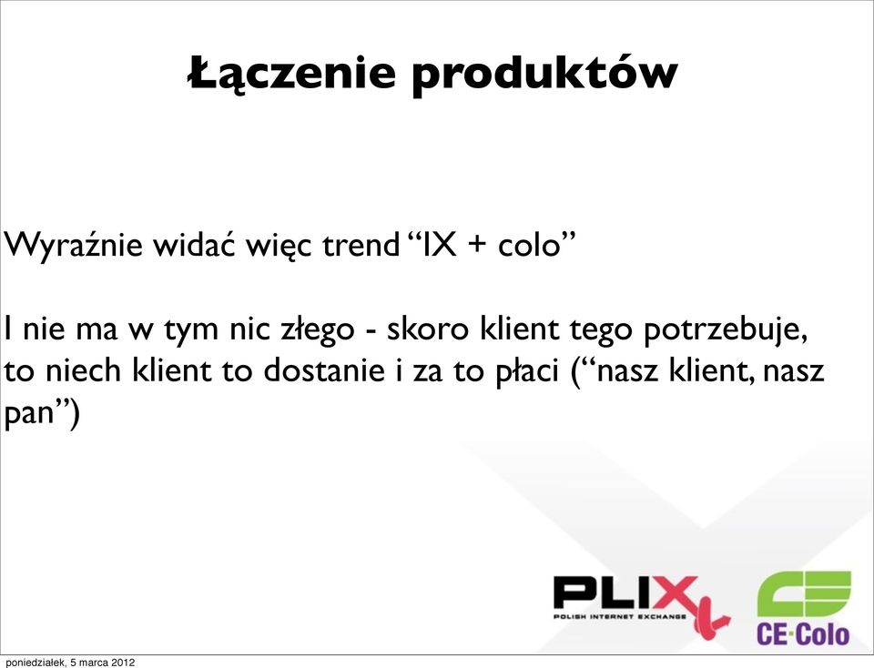 klient tego potrzebuje, to niech klient to