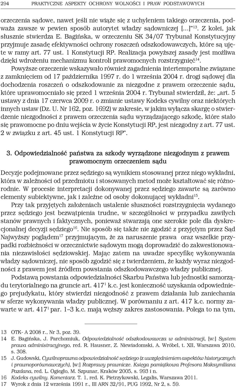 1 Konstytucji RP. Realizacja powyższej zasady jest możliwa dzięki wdrożeniu mechanizmu kontroli prawomocnych rozstrzygnięć 14.