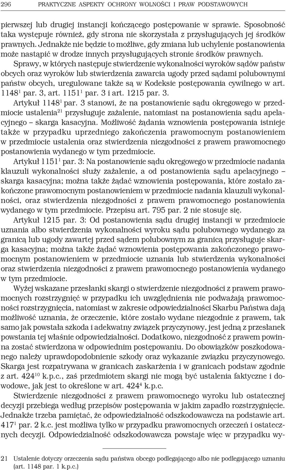 Jednakże nie będzie to możliwe, gdy zmiana lub uchylenie postanowienia może nastąpić w drodze innych przysługujących stronie środków prawnych.