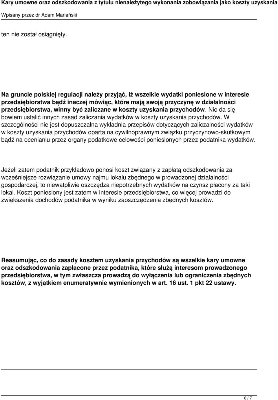 zaliczane w koszty uzyskania przychodów. Nie da się bowiem ustalić innych zasad zaliczania wydatków w koszty uzyskania przychodów.