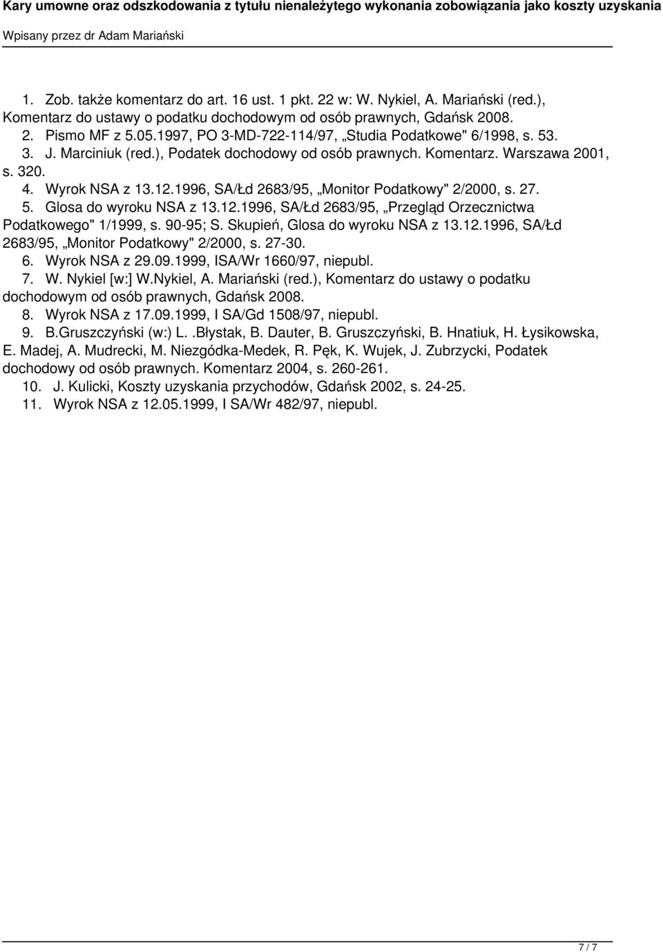 1996, SA/Łd 2683/95, Monitor Podatkowy" 2/2000, s. 27. 5. Glosa do wyroku NSA z 13.12.1996, SA/Łd 2683/95, Przegląd Orzecznictwa Podatkowego" 1/1999, s. 90-95; S. Skupień, Glosa do wyroku NSA z 13.12.1996, SA/Łd 2683/95, Monitor Podatkowy" 2/2000, s. 27-30.