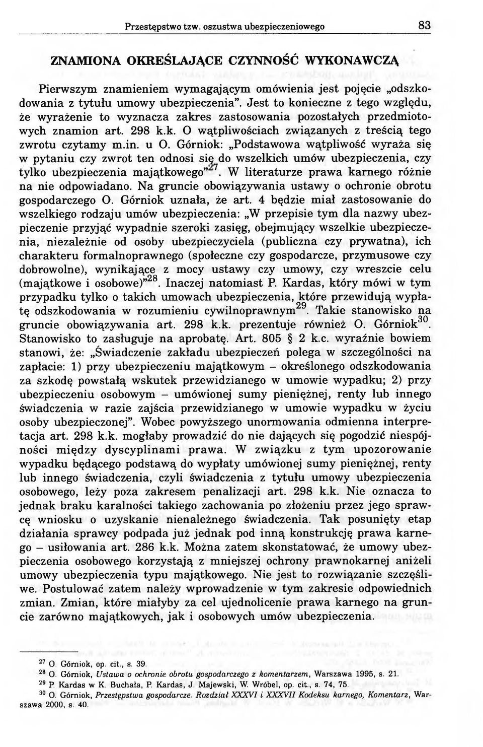 Górniok: Podstawowa wątpliwość wyraża się w pytaniu czy zwrot ten odnosi się do wszelkich umów ubezpieczenia, czy tylko ubezpieczenia majątkowego 7.