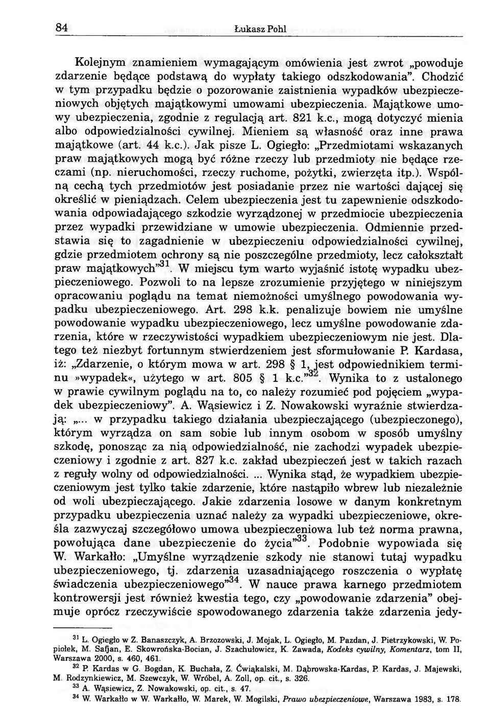 Mieniem są własność oraz inne prawa majątkowe (art. 44 k.c.). Jak pisze L. Ogiegło: Przedmiotami wskazanych praw majątkowych mogą być różne rzeczy lub przedmioty nie będące rzeczami (np.