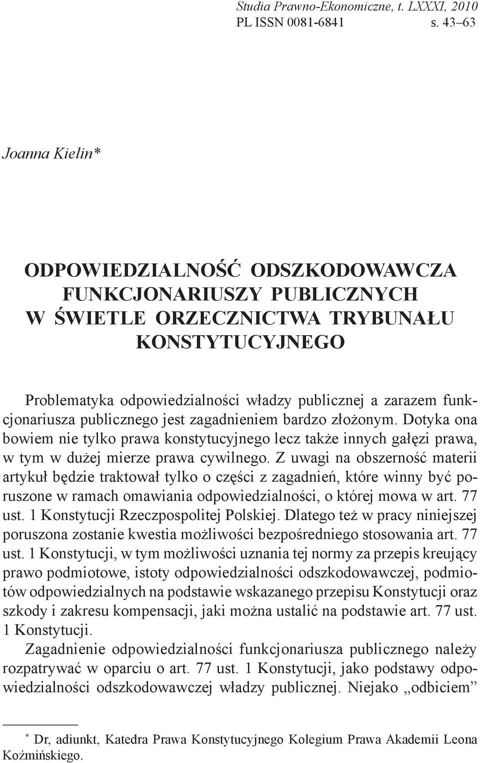 funkcjonariusza publicznego jest zagadnieniem bardzo złożonym. Dotyka ona bowiem nie tylko prawa konstytucyjnego lecz także innych gałęzi prawa, w tym w dużej mierze prawa cywilnego.