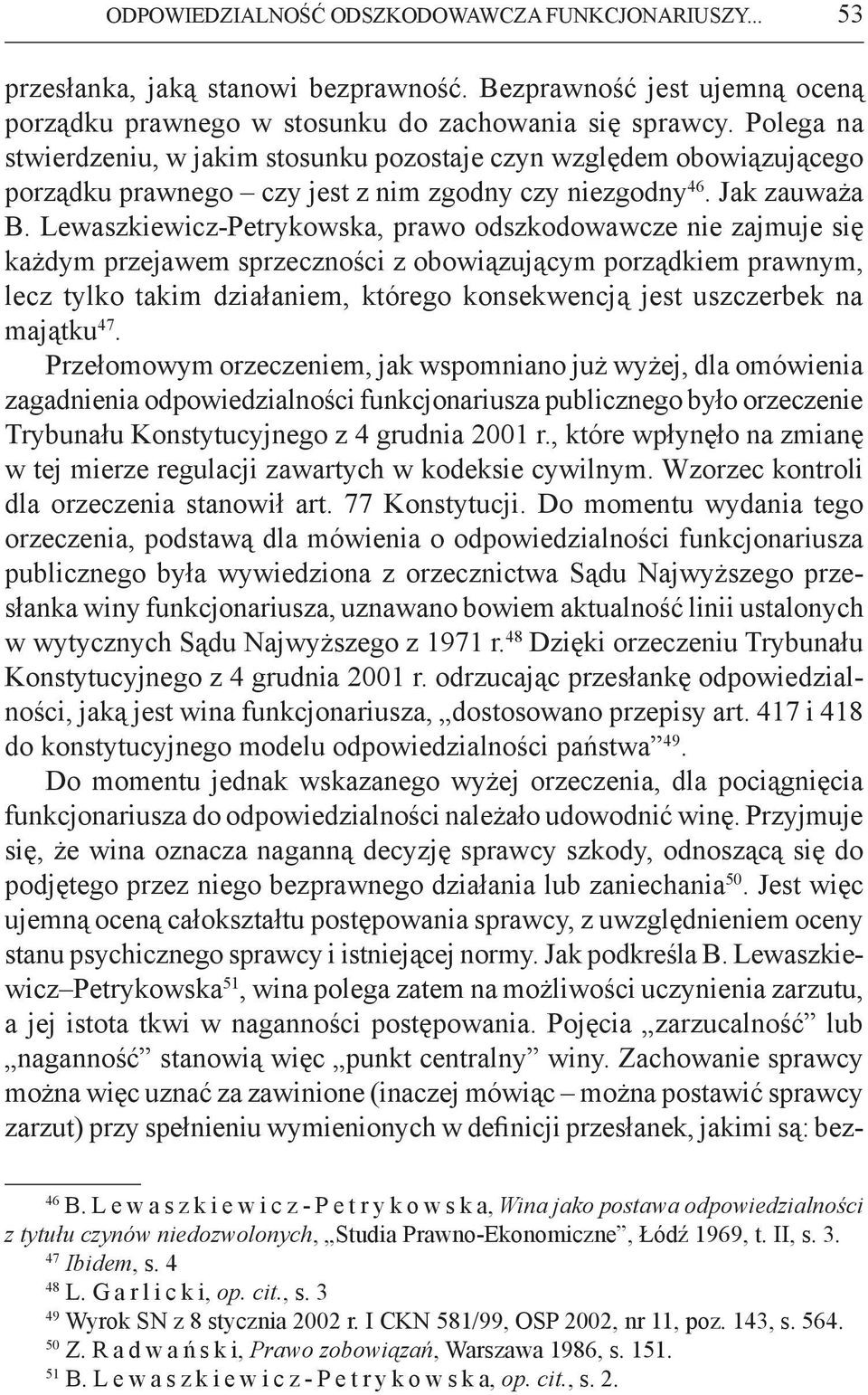 Lewaszkiewicz-Petrykowska, prawo odszkodowawcze nie zajmuje się każdym przejawem sprzeczności z obowiązującym porządkiem prawnym, lecz tylko takim działaniem, którego konsekwencją jest uszczerbek na