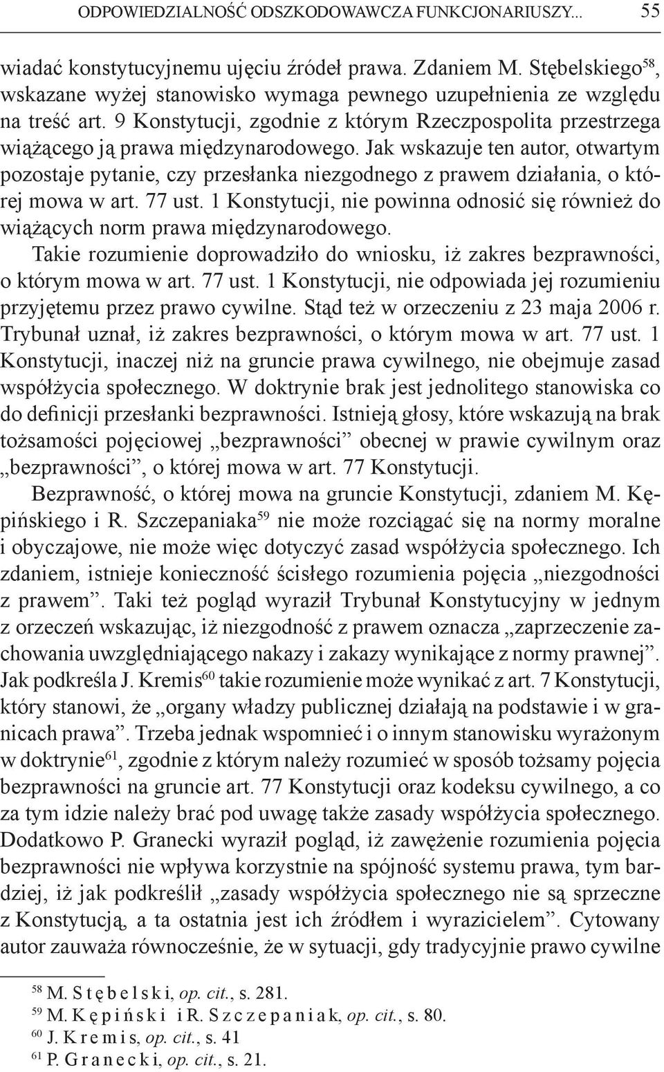 Jak wskazuje ten autor, otwartym pozostaje pytanie, czy przesłanka niezgodnego z prawem działania, o której mowa w art. 77 ust.