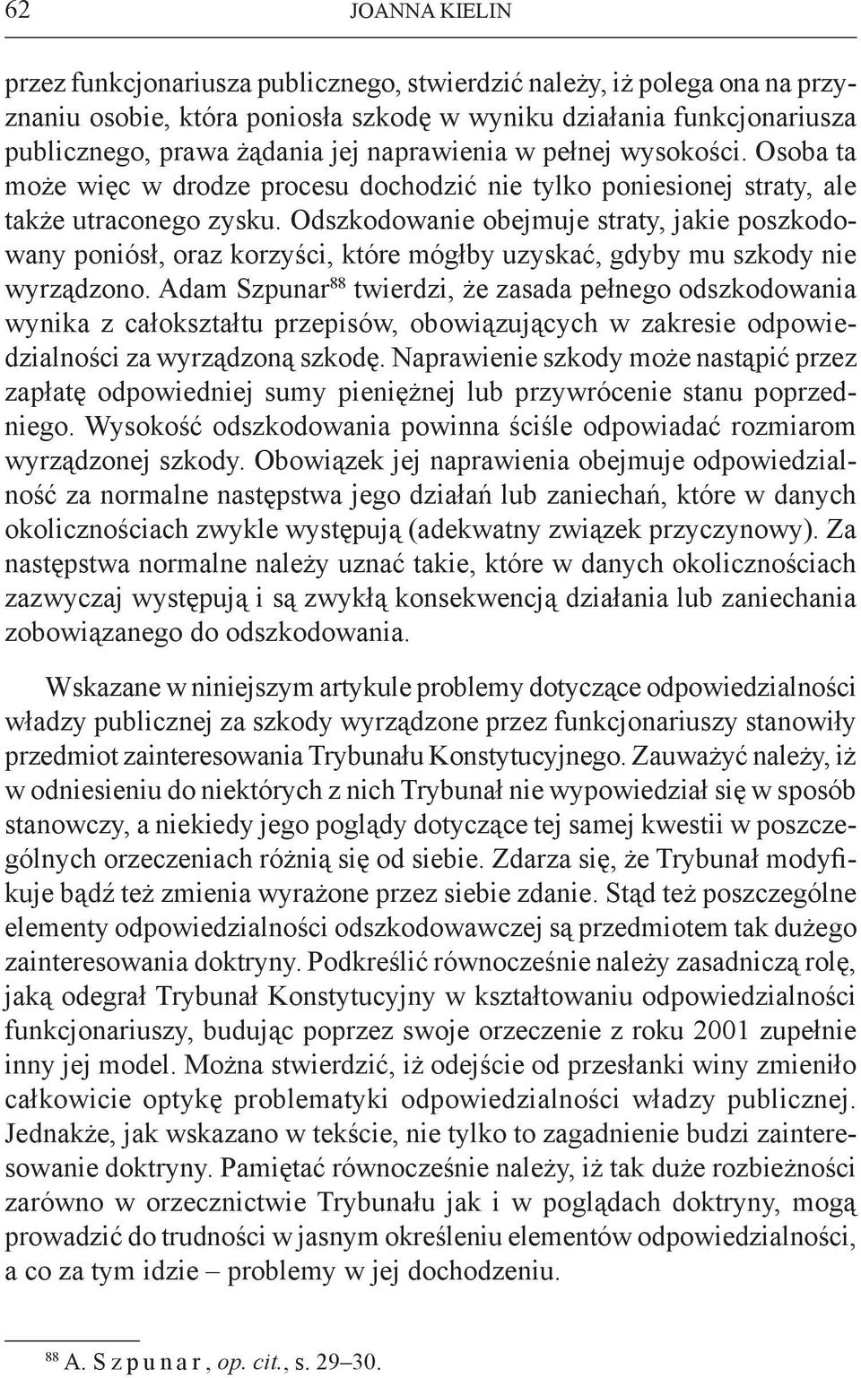 Odszkodowanie obejmuje straty, jakie poszkodowany poniósł, oraz korzyści, które mógłby uzyskać, gdyby mu szkody nie wyrządzono.