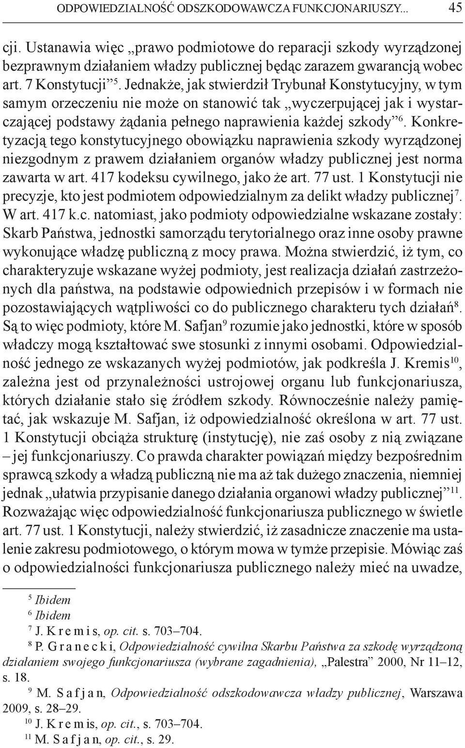 Jednakże, jak stwierdził Trybunał Konstytucyjny, w tym samym orzeczeniu nie może on stanowić tak wyczerpującej jak i wystarczającej podstawy żądania pełnego naprawienia każdej szkody 6.