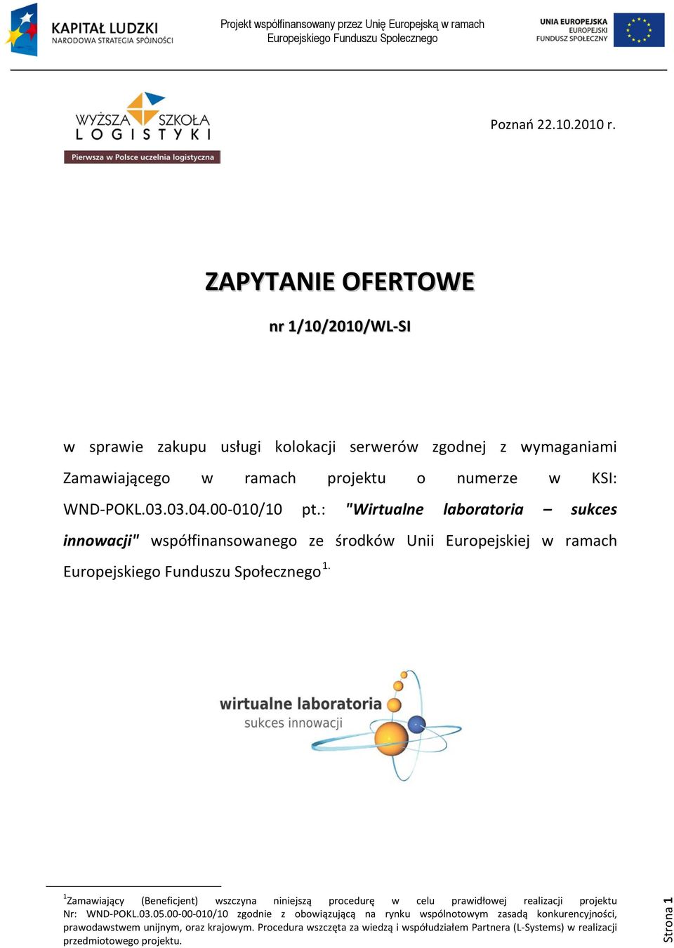 03.04.00-010/10 pt.: "Wirtualne laboratoria sukces innowacji" współfinansowanego ze środków Unii Europejskiej w ramach 1.