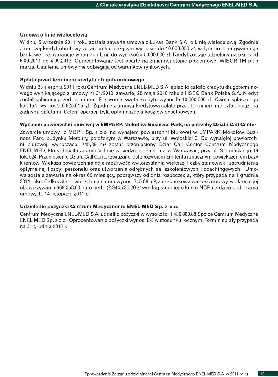 09.2011 do 4.09.2013. Oprocentowanie jest oparte na zmiennej stopie procentowej WIBOR 1M plus marża. Ustalenia umowy nie odbiegają od warunków rynkowych.