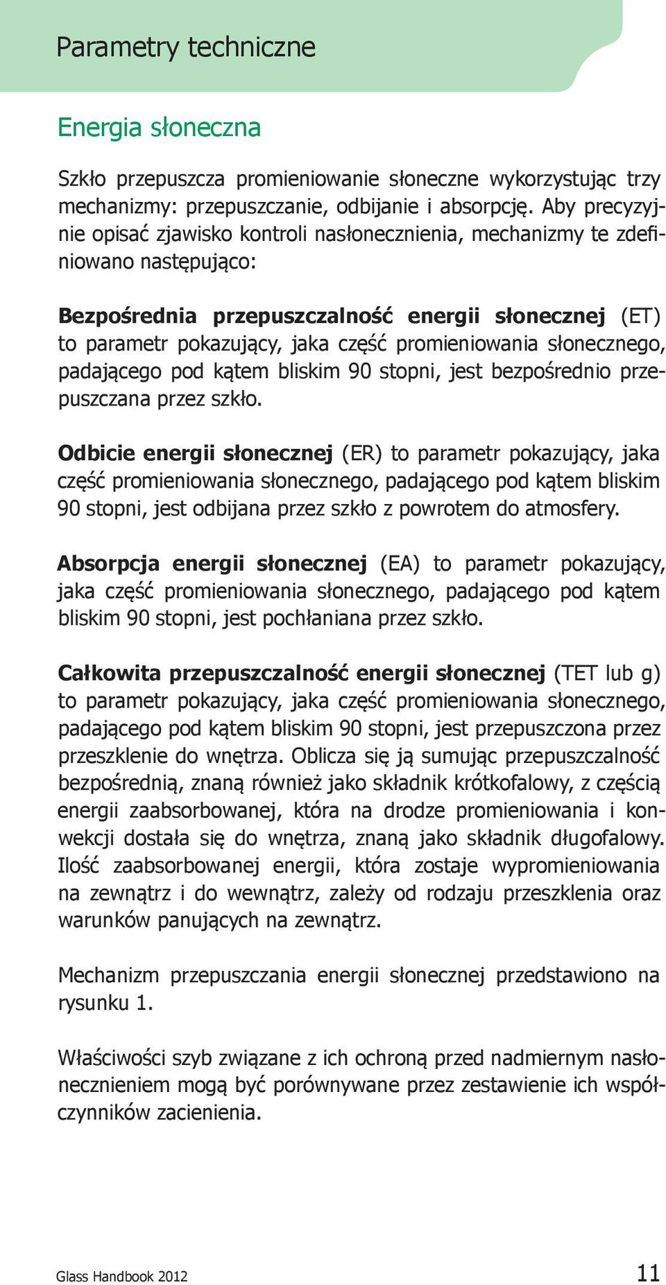 promieniowania słonecznego, padającego pod kątem bliskim 90 stopni, jest bezpośrednio przepuszczana przez szkło.